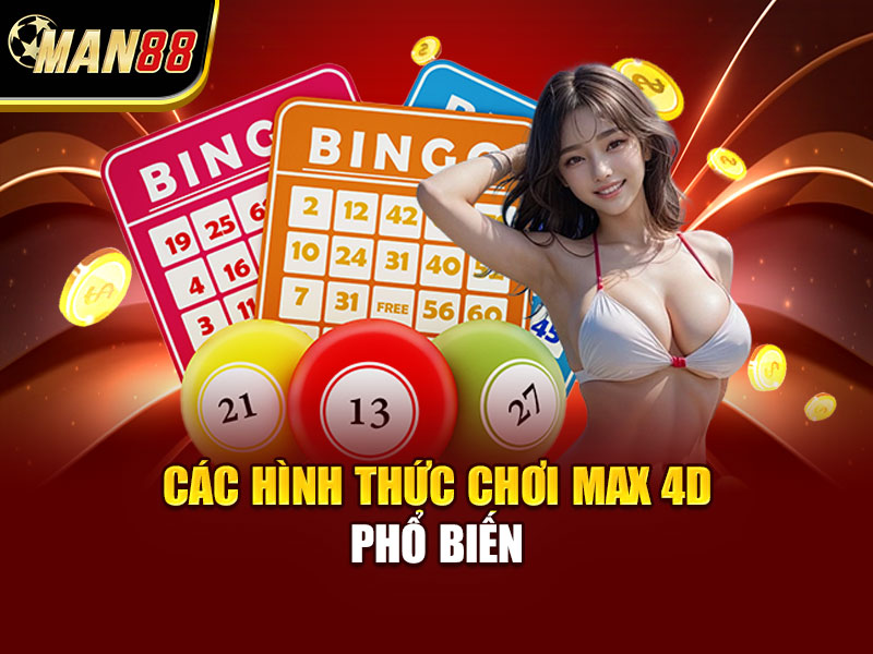 Các Hình Thức Chơi Max 4D Phổ Biến