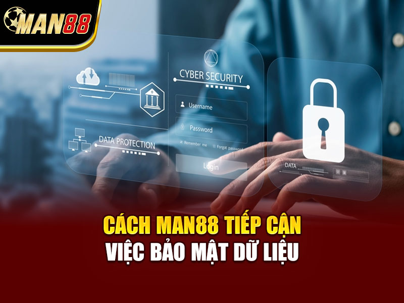 Cách MAN88 Tiếp Cận Việc Bảo Mật Dữ Liệu