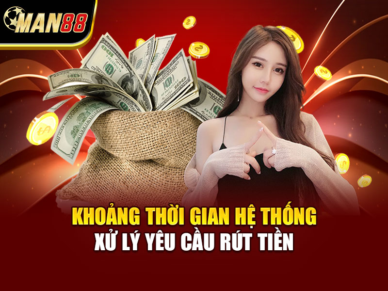 Khoảng thời gian hệ thống xử lý yêu cầu rút tiền