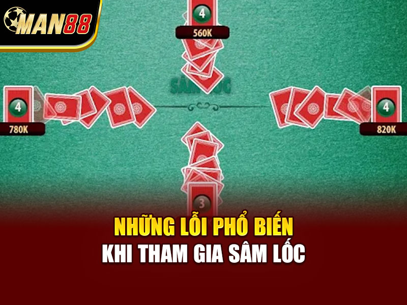 Những lỗi phổ biến khi tham gia Sâm Lốc