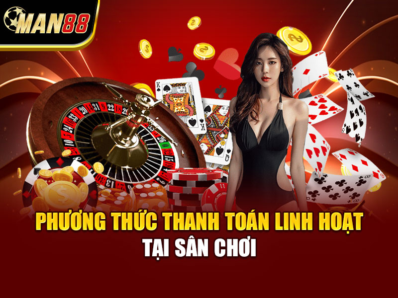 Phương thức thanh toán linh hoạt tại sân chơi