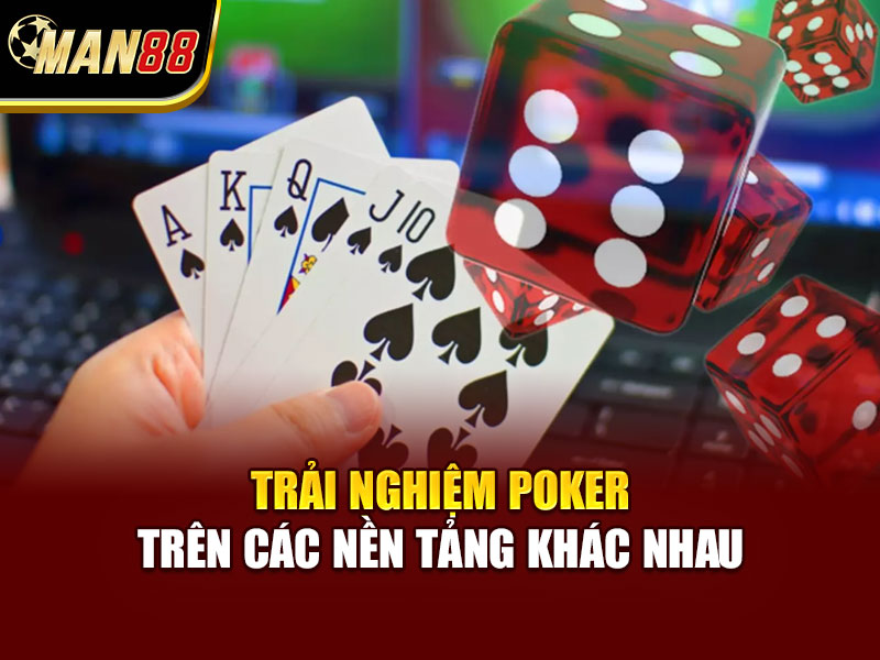 Trải nghiệm poker trên các nền tảng khác nhau