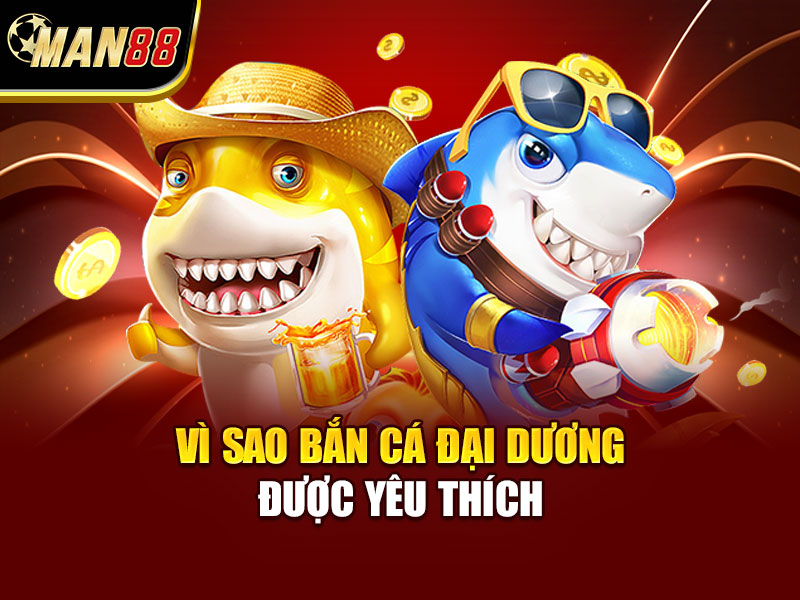 Vì sao bắn cá đại dương được yêu thích