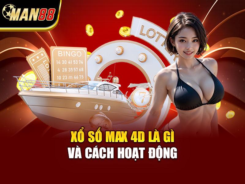 Xổ Số Max 4D Là Gì Và Cách Hoạt Động